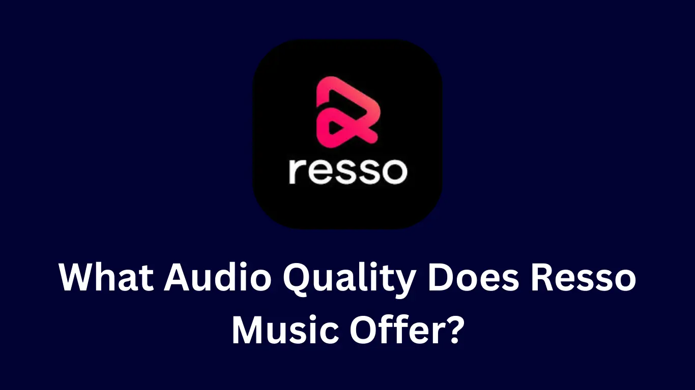 What Audio Quality Does Resso Music Offer?